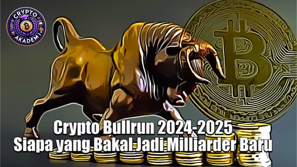 Crypto Bullrun 2024-2025 Siapa yang Bakal Jadi Milliarder Baru